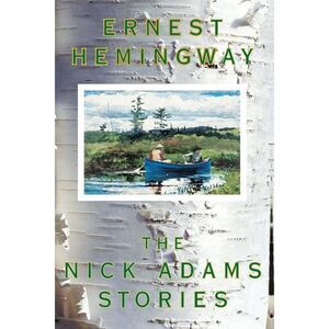 The Nick Adams Stories -- Ernest Hemingway